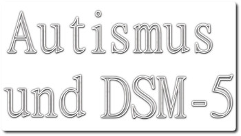 Weniger Autismus-Diagnosen durch neue DSM-5 Kriterien?